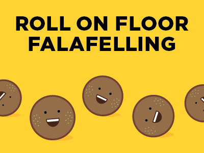 Roll on floor falafelling falafel