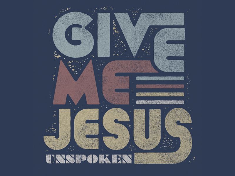 "Give Me Jesus" Graphic Tee unspoken graphic tees typography type christian tees jesus band tees artist merch