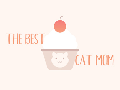 A Cupcake For The Best Cat Mom cat cat mom cherry clean creative cupcake cute cute cat design fun funny funny signs happy illustration joy kawaii lovely pastel positive sweet