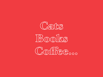Cats Books Coffee… beautiful font cat t shirt hoefler text outline quote simple design type typography