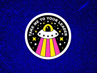 TAKE ME TO YOUR LEADER alien design dirtybird illustration illustrator patch patch design patchwork space vector