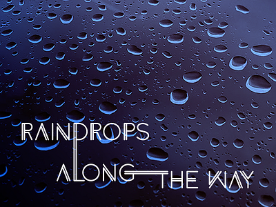Raindrops Along The Way colors design font graphic photography poster raindrops typography