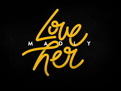 Love Her Madly her lettering madly