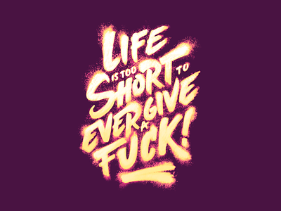 Life is too short to ever give a fuck calligraphy font handletters illustration lettering letters type