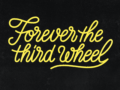 Forever the third wheel handlettering lettering monoline script sign