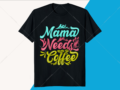 Mama Needs Coffee T-shirt Design