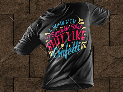 F Bomb Mom I Sprinkle That Shit Like Confetti Mom T-shirt Design