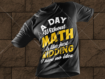 A Day Without Math Is Like Just Kidding I Have No Idea T-shirts