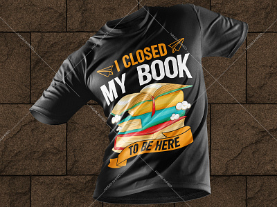 I Closed My Book To Be Here Reading T-shirt Design Ideas