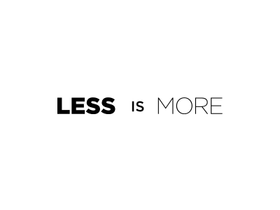 less is more