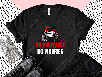 No pavement no worries jeep lover t shirt design brand calligraphic custom t shirts funny cat t shirts illustration jeep jeep lover merchandising pod pod business pod design print shirts t shirt design ideas tshirt typography