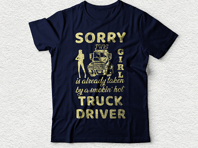 sorry this girls is already taken by a smokin hot truck driver amazon apperal brand cool custom custom tshirt drivers funny graphicsdesign merch by amazon redbubble shirts t shirt print t shirts tee tee shirt teespring typography