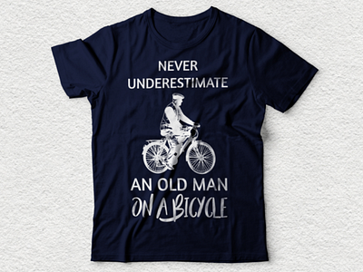 Bicycle tshirt design never undarestimate an old man on a bicycl