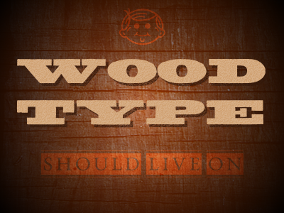 Wood Type Should Live On fat boy husky kickstarter type typeface wood