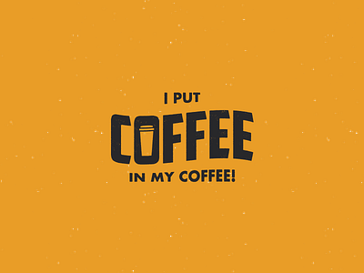 I Put Coffee In My Coffee design flat icon identity illustration illustrator lettering logo minimal typography