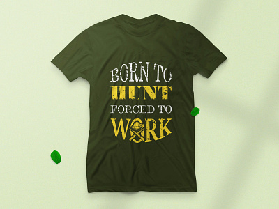 Hunting T-shirt Design born to hunt forced to work hunt hunters hunting hunting t shirt tee tee design tee shirt tshirt tshirt design tshirts type typography work