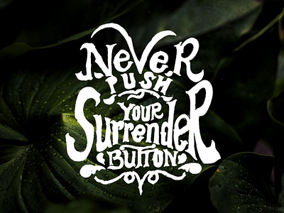 Positive Vibes : Never Push Your Surrender Button drawn emotionaly hand lettering handdrawned lettering motivation positive vibes quotes