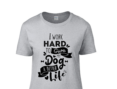 I work hard to give my dog a better life adobe design graphicdesign illustration illustrator logo t shirt vector