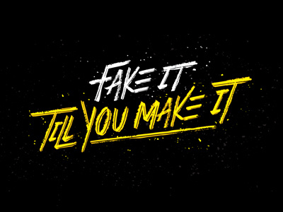 Fake it till you make it