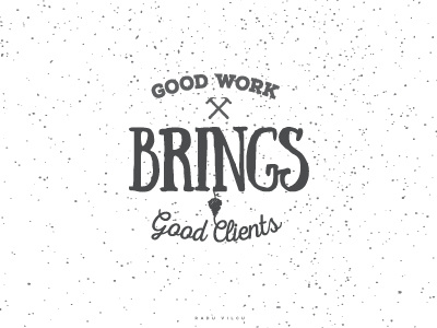 Good Work Brings Good Clients lettering typography customtype type texture quote inspiration work clients
