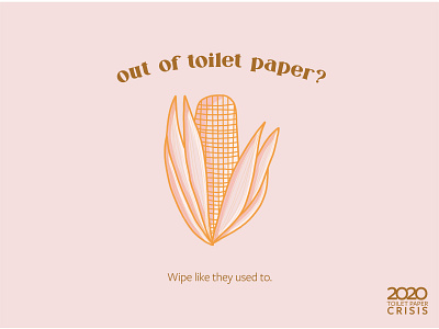 Wipe Like They Used To advertising advertisment corn coronavirus illustration toilet paper