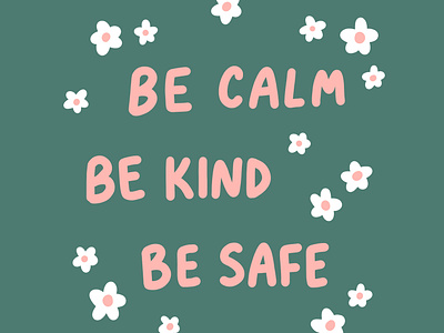 be calm, be kind, be safe