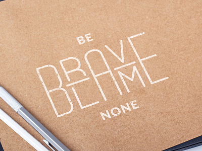Be brave blame none art bebraveblamenone design ginige graphics quote samadara samadaraginige type typography