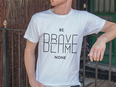 Be brave blame none tee be bebraveblamenone blame brave none tee typography