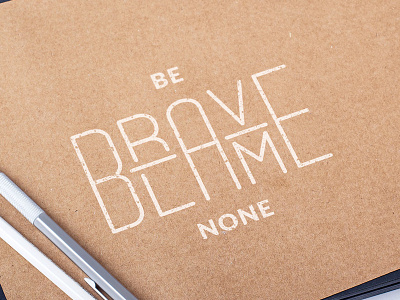 Be brave blame none art bebraveblamenone design quote type typography