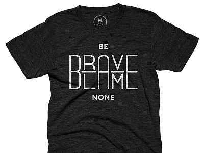 Be brave, blame none T-shirt bebraveblamenone clothing print quote t shirt tee tshirt typography