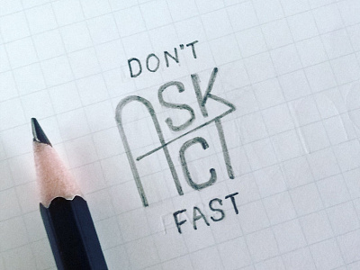 Don't ask, act fast dontaskactfast handlettering inspiration inspirational lettering saying typographic art typography