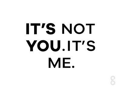 It's not you. It's me. letters phrase typography words