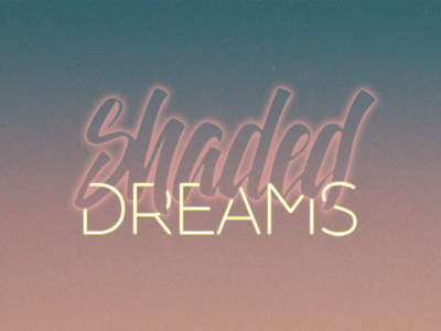Shaded Dreams dreams forgotten handlettering lettering life shadeddreams typography