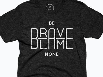 Be Brave Blame None bebraveblamenone line quote simple t shirt tee typetee typographic typography typotee