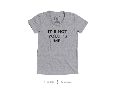 It's not you. It's me. Nah! It's you. graphics itsnotyou itsyou t shirt tee type typo typography