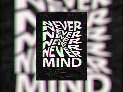 ‘NEVER MIND’ poster contemporaryart never poster art poster design typographic poster typography art wrap