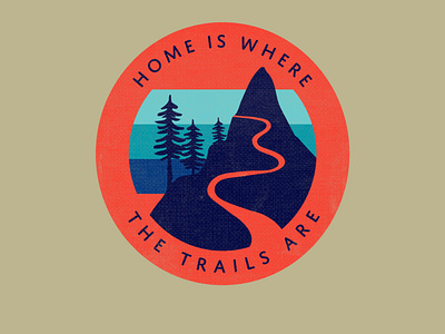 Home is Where the Trails Are badge illustration logo logo design mountains outdoor logo outdoors tshirt design