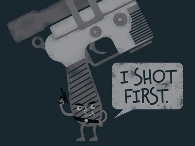 I Shot First. blaster first han shot solo star wars