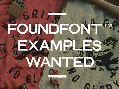 FOUNDFONT™ EXAMPLES WANTED typography