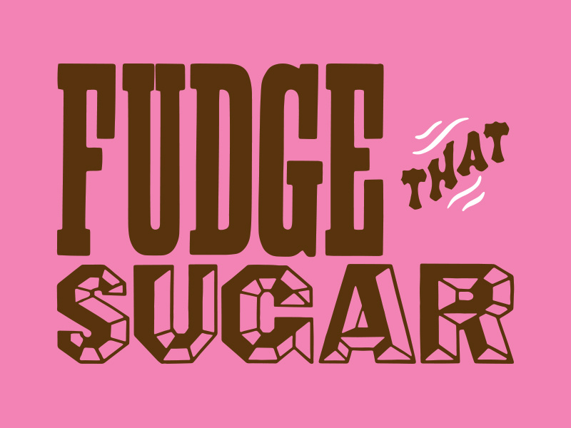 FUDGE THAT SUGAR by Andy Hayes on Dribbble