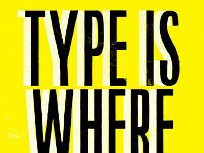 TYPE IS WHERE YOU FIND IT.