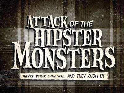 Attack of the Hipster Monster