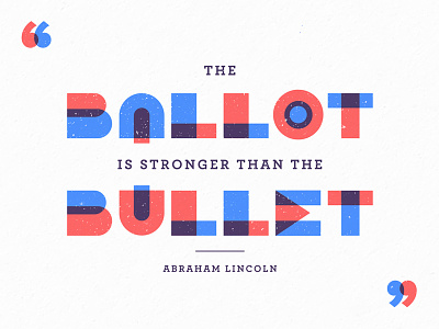 Ballot/Bullet | Social abraham lincoln ballot blue quote red texture type vote white