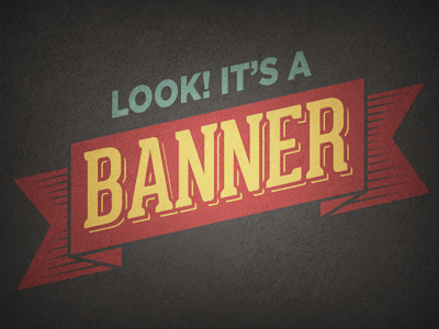 LOOK! It's a Banner! banner blue grey gray red ribbon texture type yellow