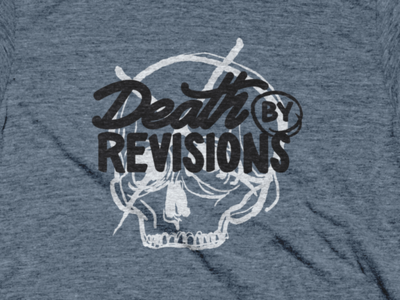 Death by Revisions allthetees cotton bureau graphic design handrawn handrawn type lettering revisions script skull t shirt design tshirt type typography