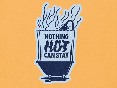 Nothing Hot Can Stay badge bathroom bathtub hot illustration shower shower thoughts tub type typography