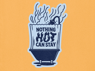 Nothing Hot Can Stay
