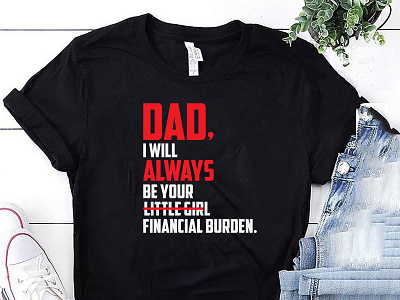 DAD I will always..... T-shirt