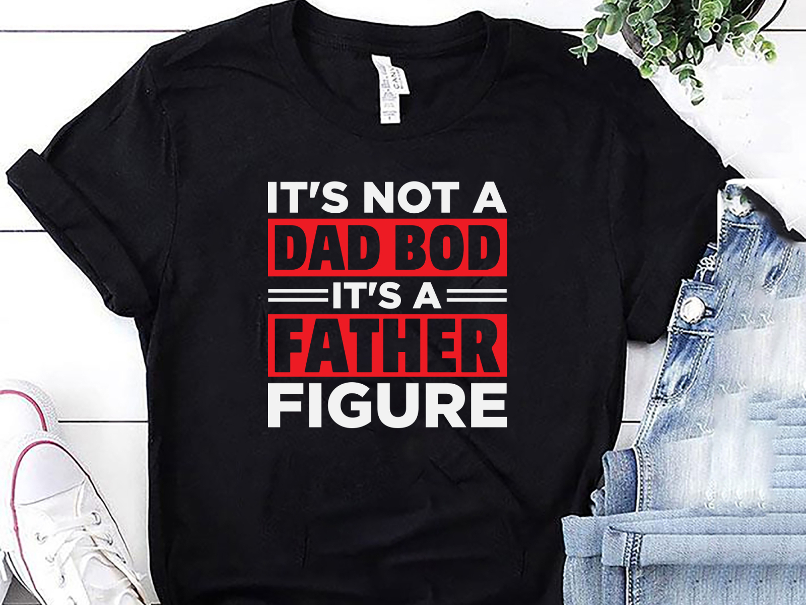 Its not a Dad Bod its a Father Figure T-shirt