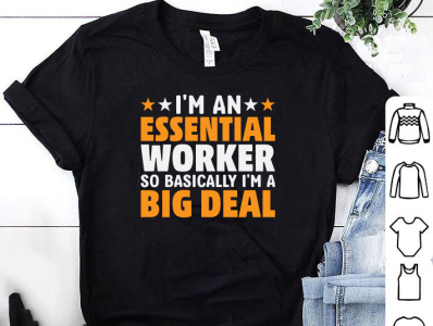 I m An Essential Worker So basically I m a Big Deal T shirt